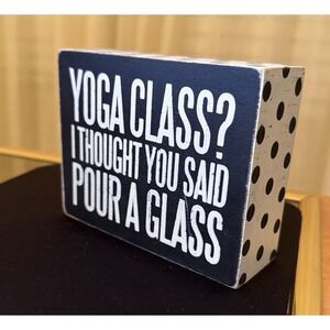 Primitives by Kathy Yoga Class I Thought You Said Pour Me A Glass Wood Box Sign